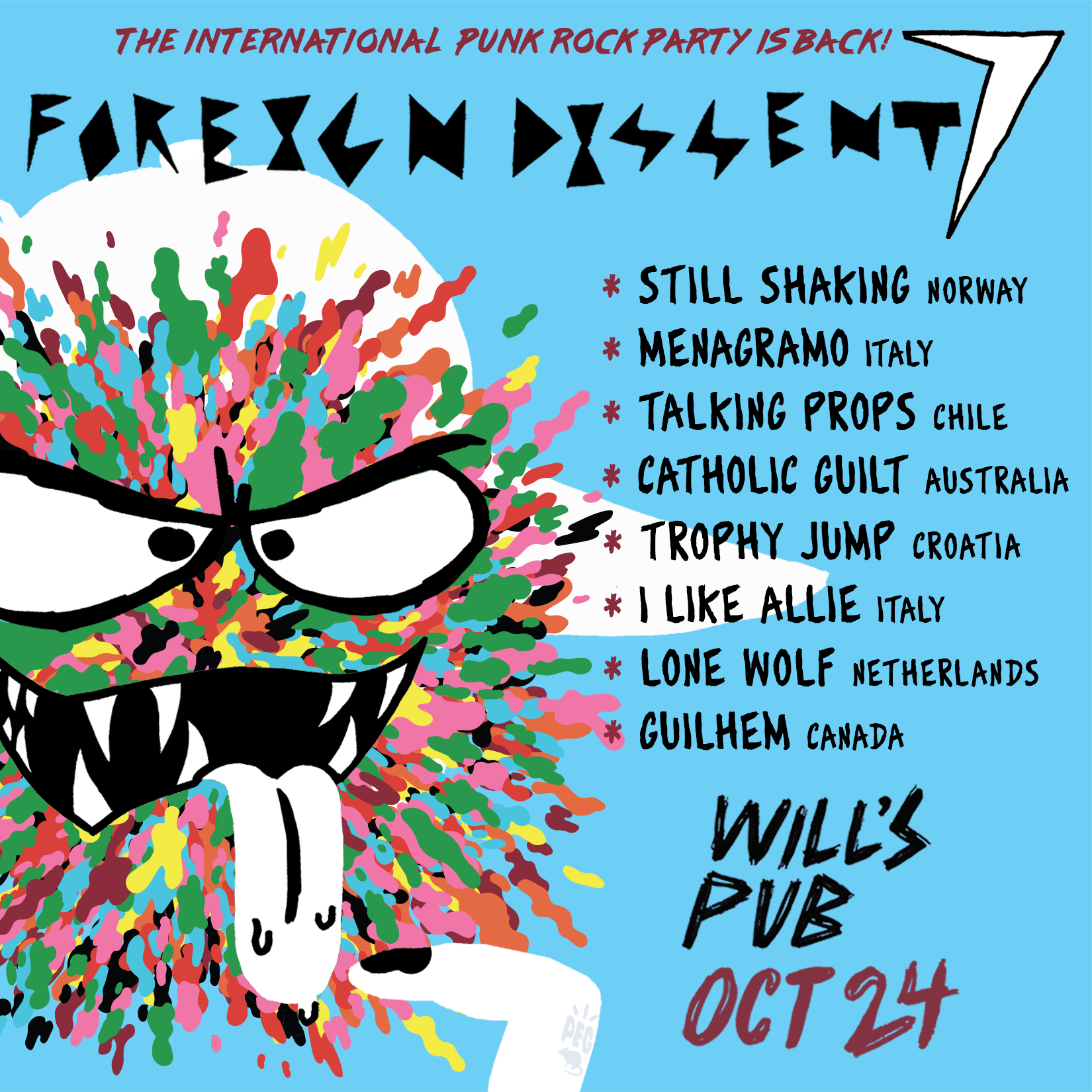 Foreign Dissent 7, the International Punk Rock Party, is on October 24 at Will's Pub in Orlando Florida and features Still Shaking from Norway, Menagramo from Italy, Catholic Guilt from Australia, Trophy Jump from Croatia, I Like Allie from Italy, Lone Wolf from the Netherlands, and Guilhem from Canada.