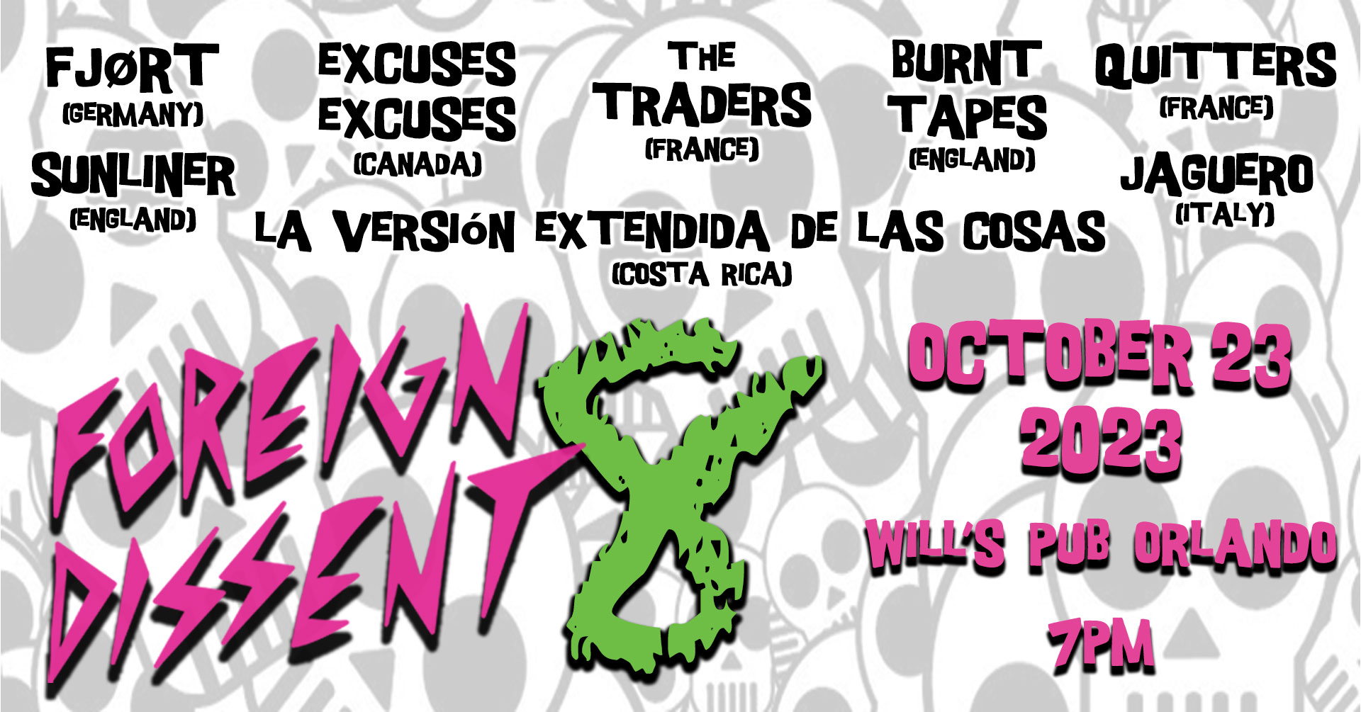 Foreign Dissent 8 is on October 23, 2023 at Will's Pub in Orlando featuring Fjort from Germany, Sunliner from England, Excuses Excuses from Canada, The Traders from France, Burnt Tapes from England, Quitters from France, Jaguero from Italy, and La Versión Extendida de las Cosas from Costa Rica