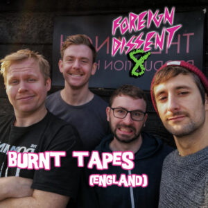 Foreign Dissent 8 featuring Burnt Tapes from England