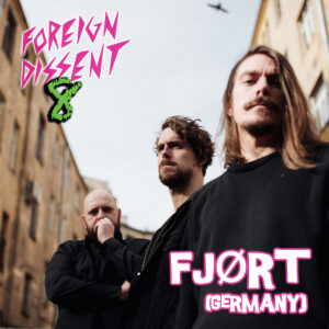 Foreign Dissent 8 featuring Fjørt from Germany