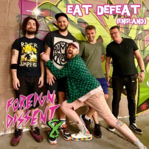 Eat Defeat from England is playing Foreign Dissent 8